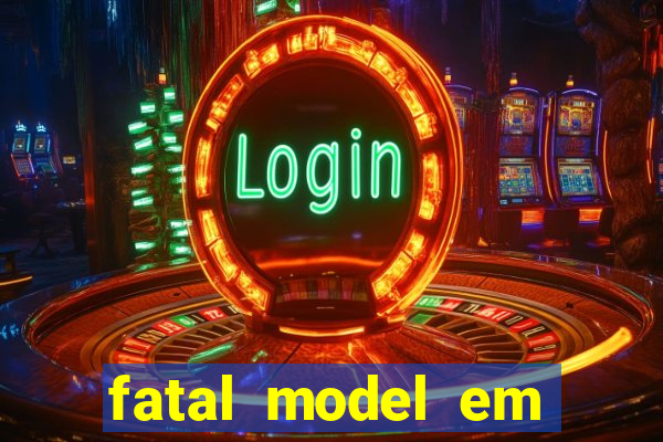 fatal model em eunapolis bahia