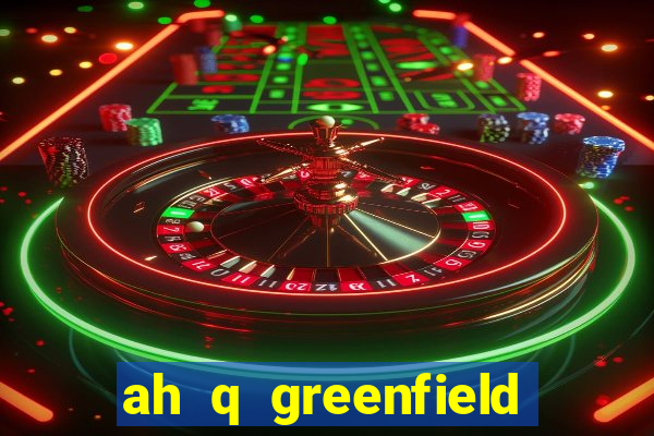 ah q greenfield slot game