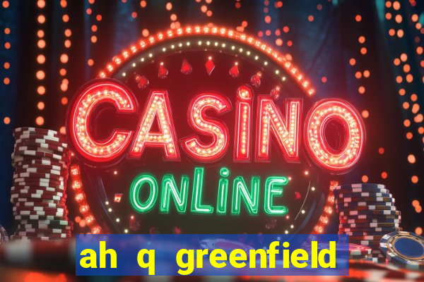 ah q greenfield slot game