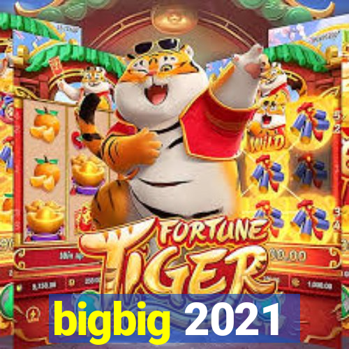 bigbig 2021