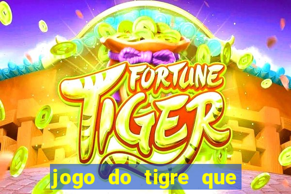 jogo do tigre que ganha dinheiro ao se cadastrar