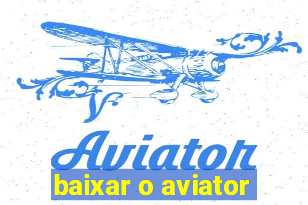 baixar o aviator