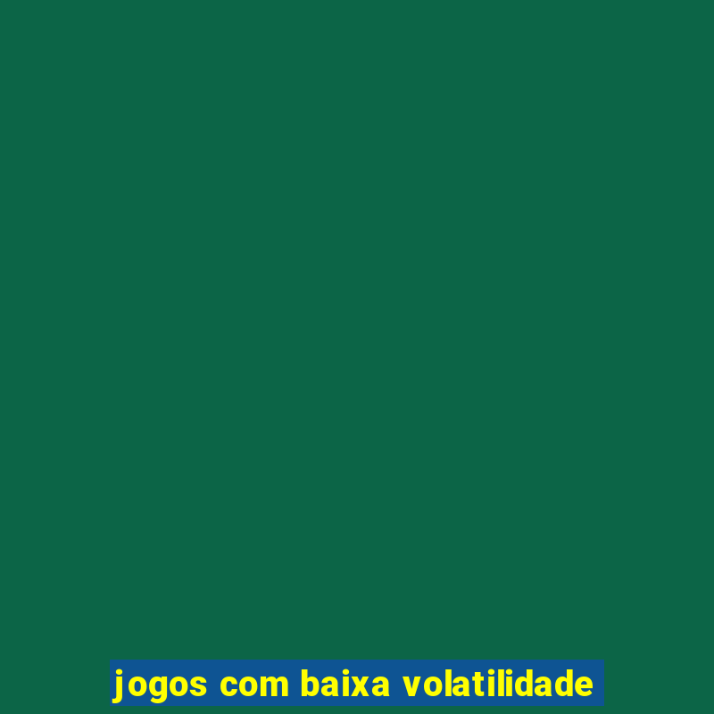 jogos com baixa volatilidade