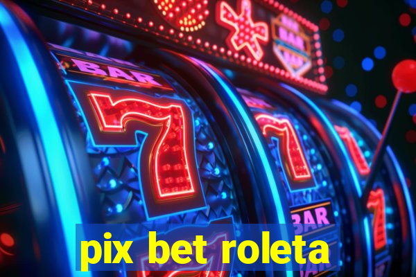 pix bet roleta