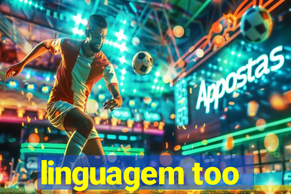 linguagem too