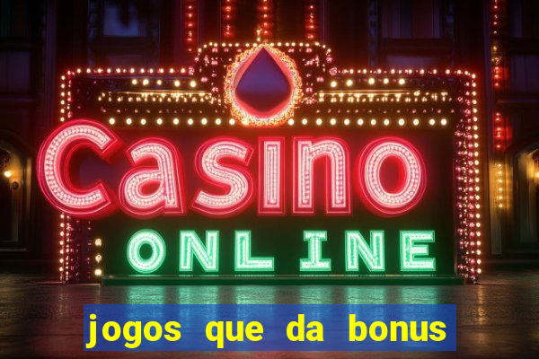 jogos que da bonus para jogar