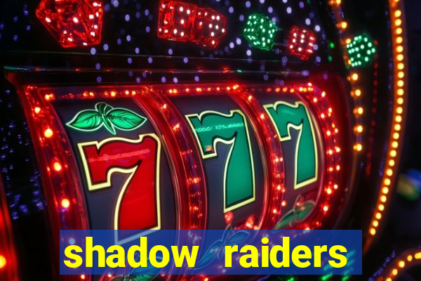 shadow raiders multimax slot