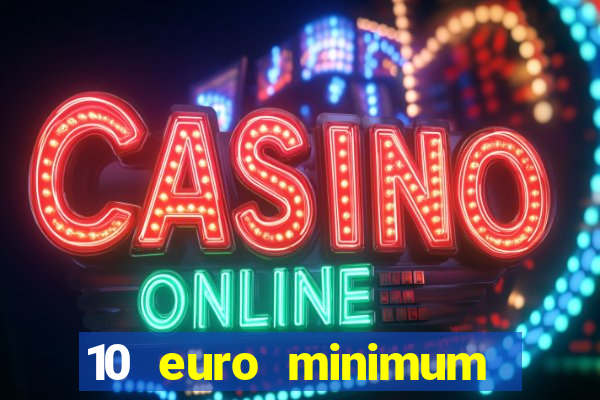 10 euro minimum deposit casino