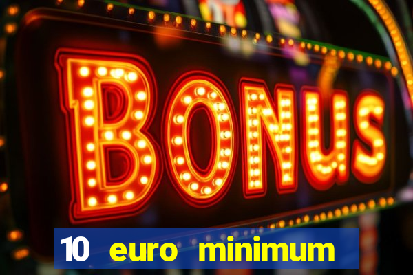 10 euro minimum deposit casino