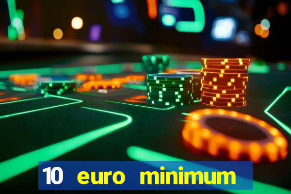 10 euro minimum deposit casino