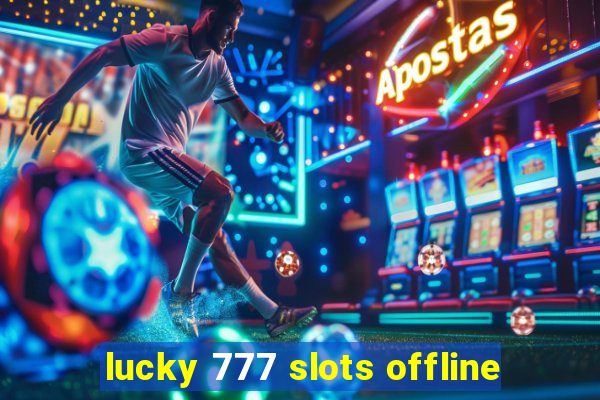 lucky 777 slots offline