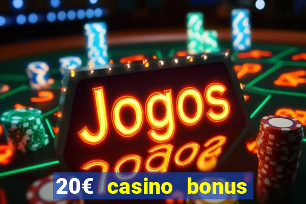 20€ casino bonus ohne einzahlung