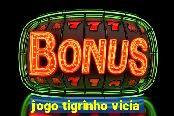 jogo tigrinho vicia