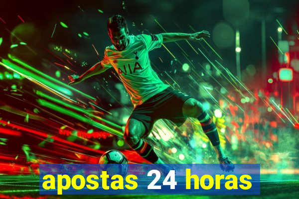 apostas 24 horas