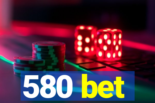 580 bet