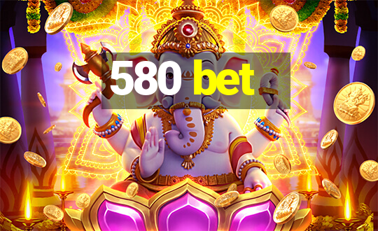 580 bet