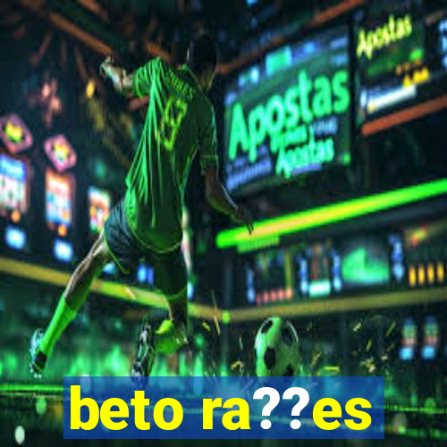 beto ra??es