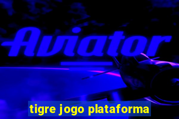 tigre jogo plataforma