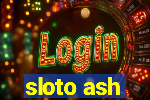 sloto ash