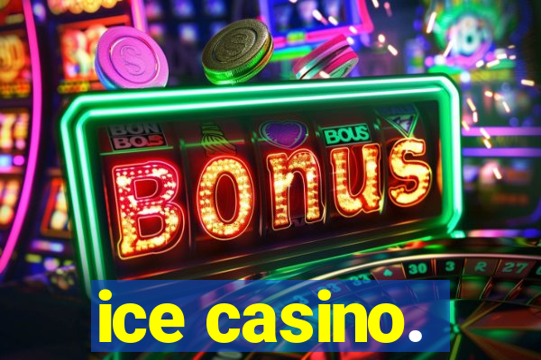 ice casino.