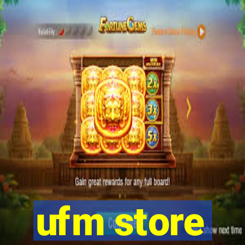 ufm store