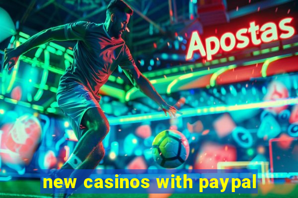 new casinos with paypal