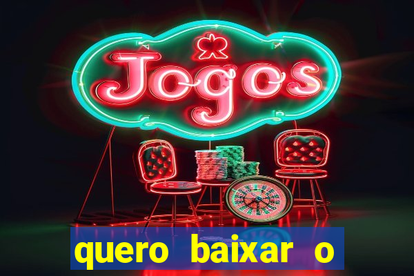 quero baixar o jogo do tigrinho