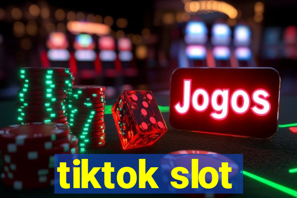 tiktok slot