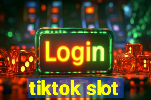 tiktok slot