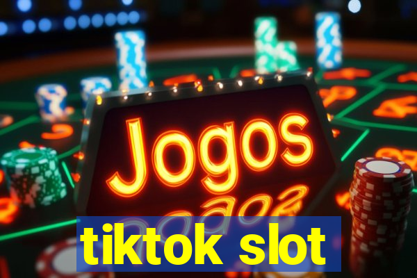 tiktok slot