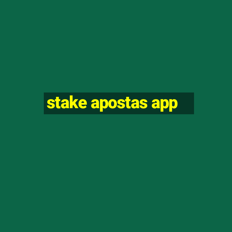 stake apostas app