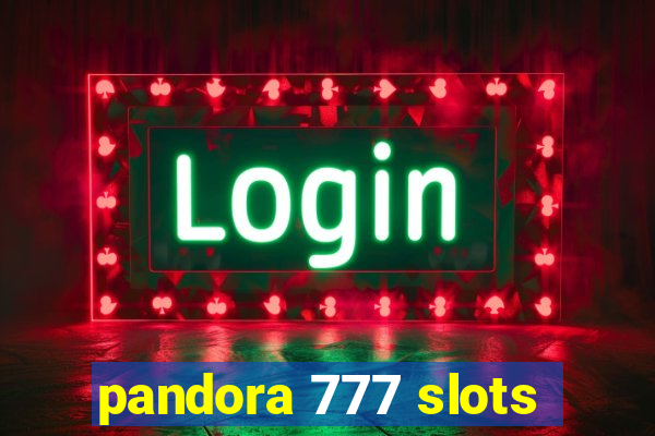 pandora 777 slots