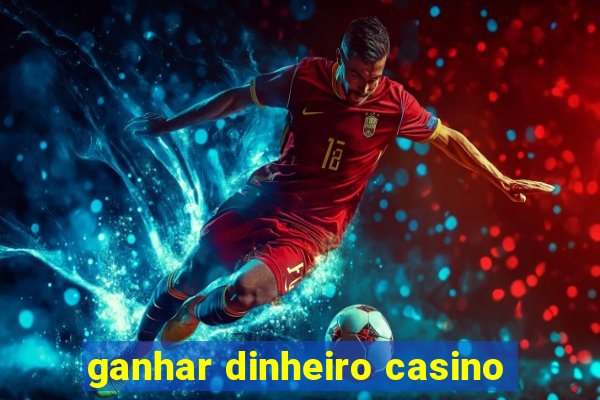 ganhar dinheiro casino