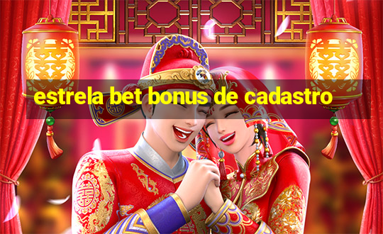 estrela bet bonus de cadastro