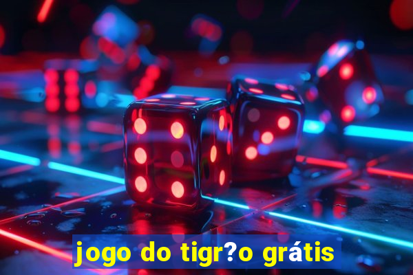 jogo do tigr?o grátis