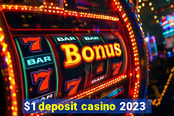 $1 deposit casino 2023