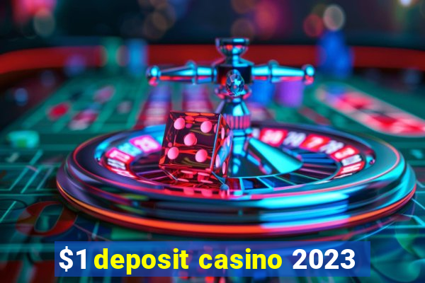 $1 deposit casino 2023