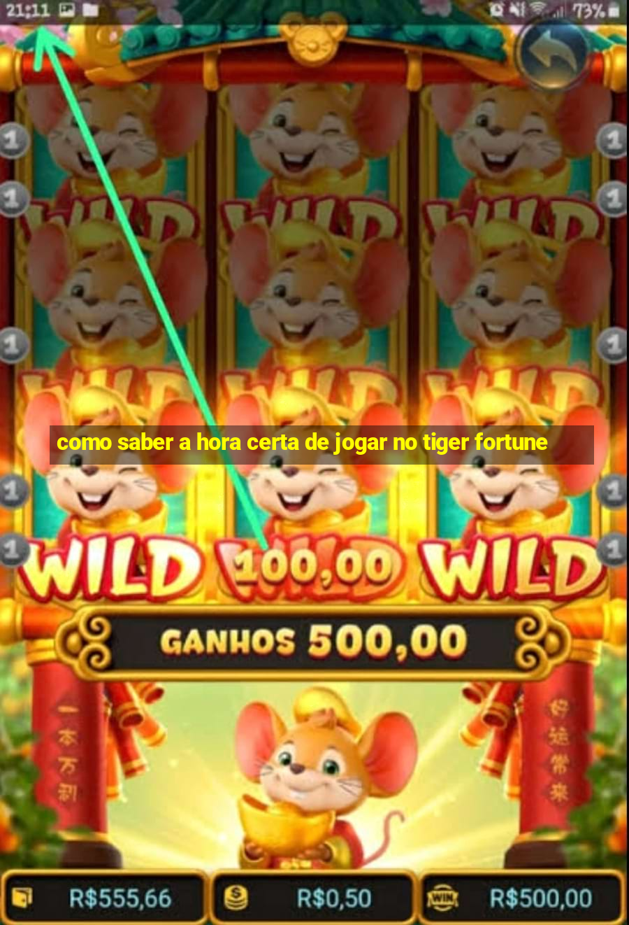 como saber a hora certa de jogar no tiger fortune