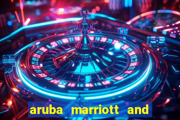 aruba marriott and stellaris casino