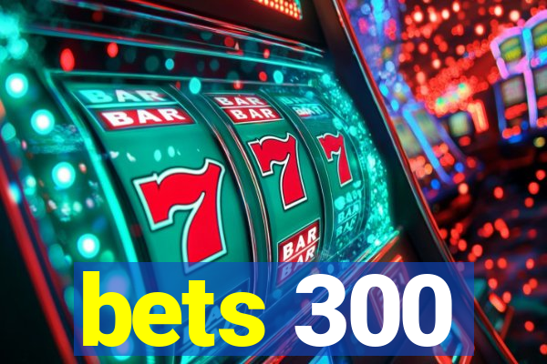 bets 300