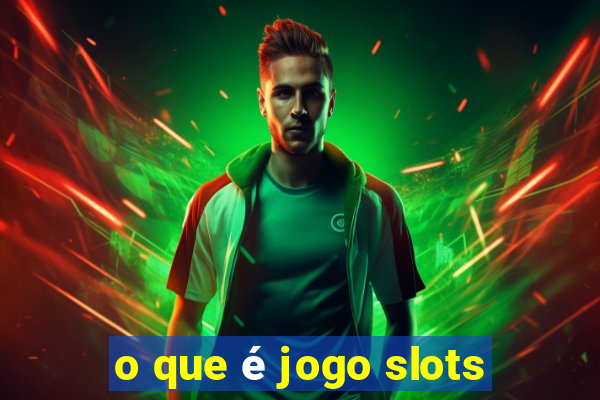 o que é jogo slots