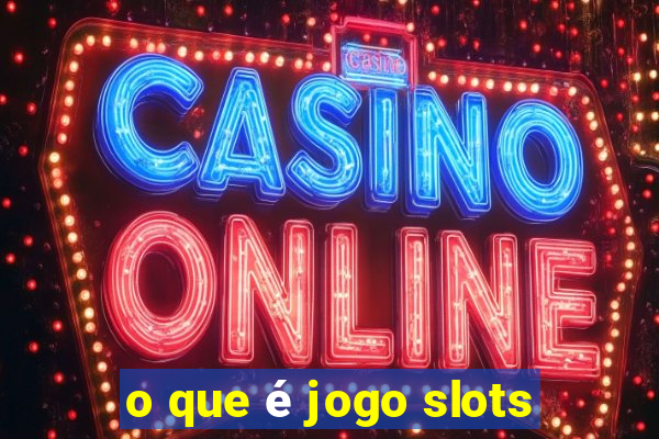 o que é jogo slots