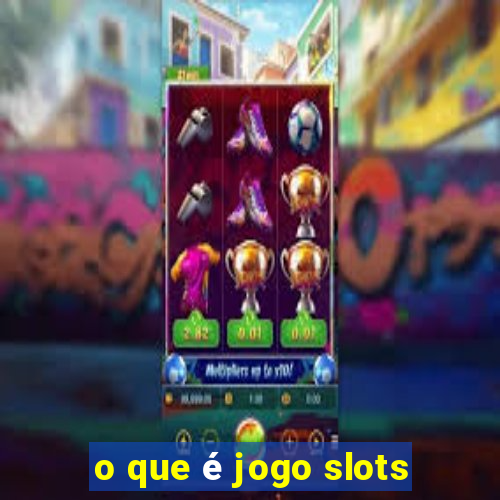 o que é jogo slots