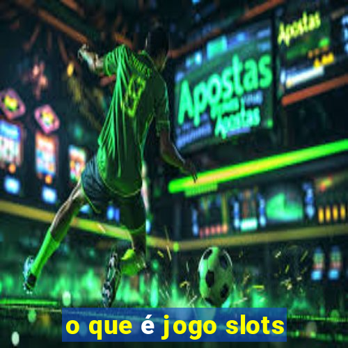 o que é jogo slots