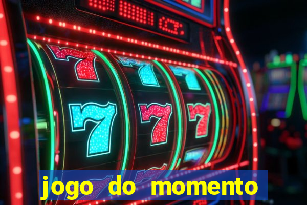 jogo do momento que ganha dinheiro