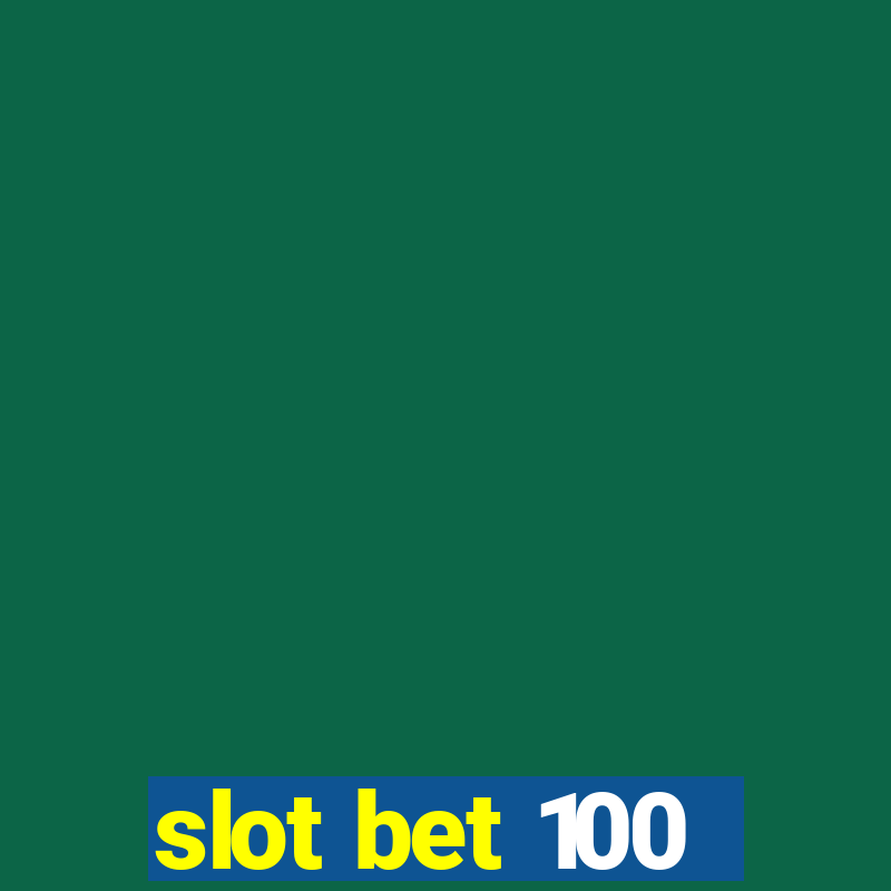 slot bet 100