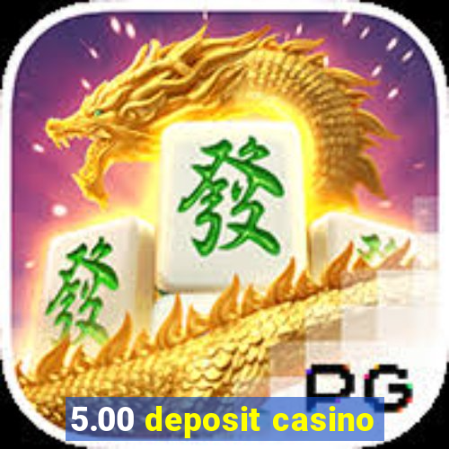 5.00 deposit casino