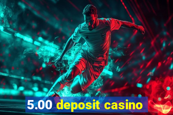 5.00 deposit casino