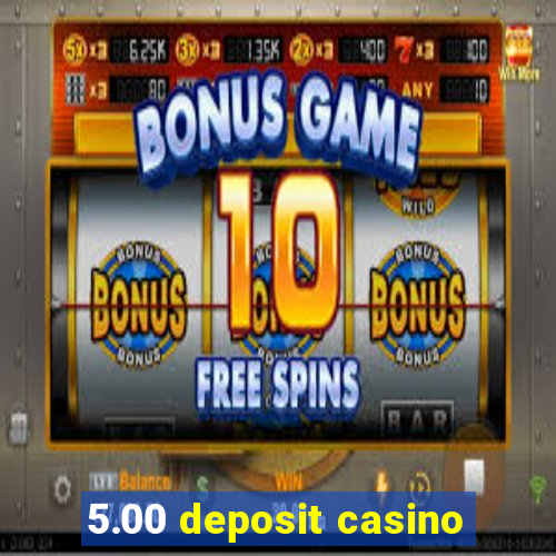 5.00 deposit casino