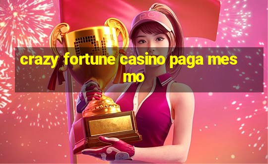 crazy fortune casino paga mesmo